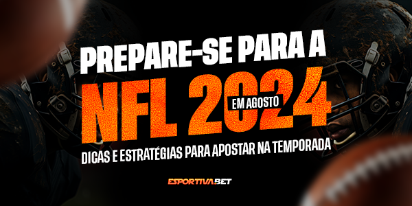 Prepare-se para a NFL 2024: Dicas e Estratégias para Apostar na Temporada que Começa em Agosto