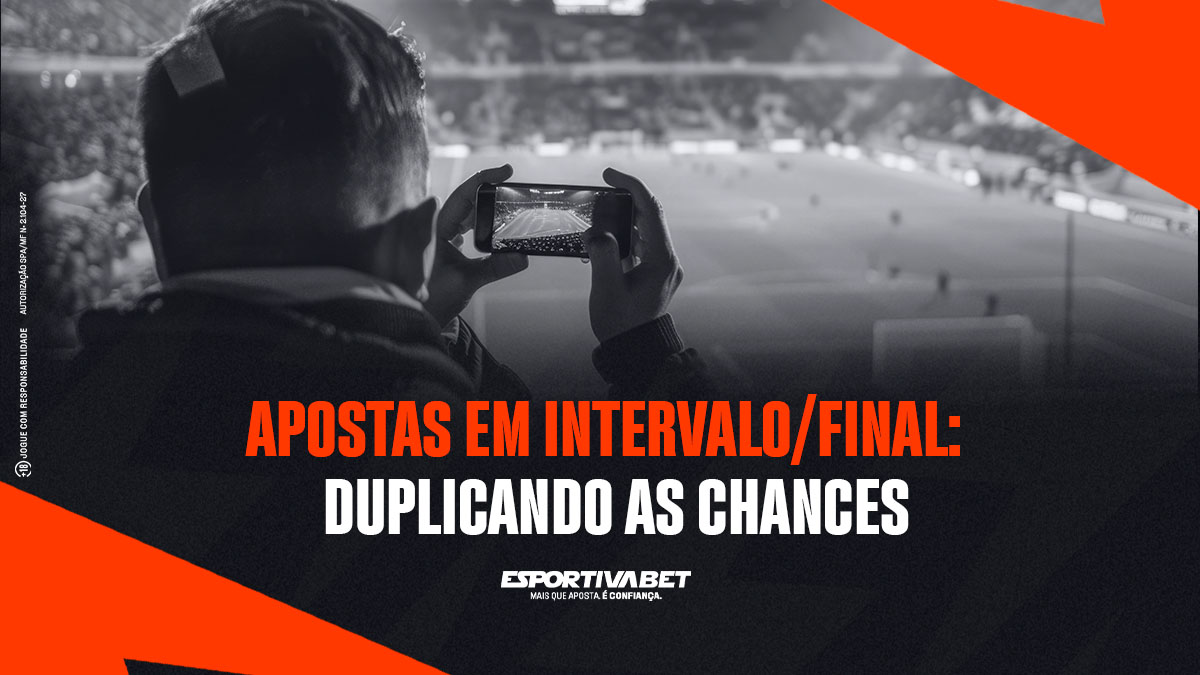 Apostas em intervalo/final: duplicando as chances