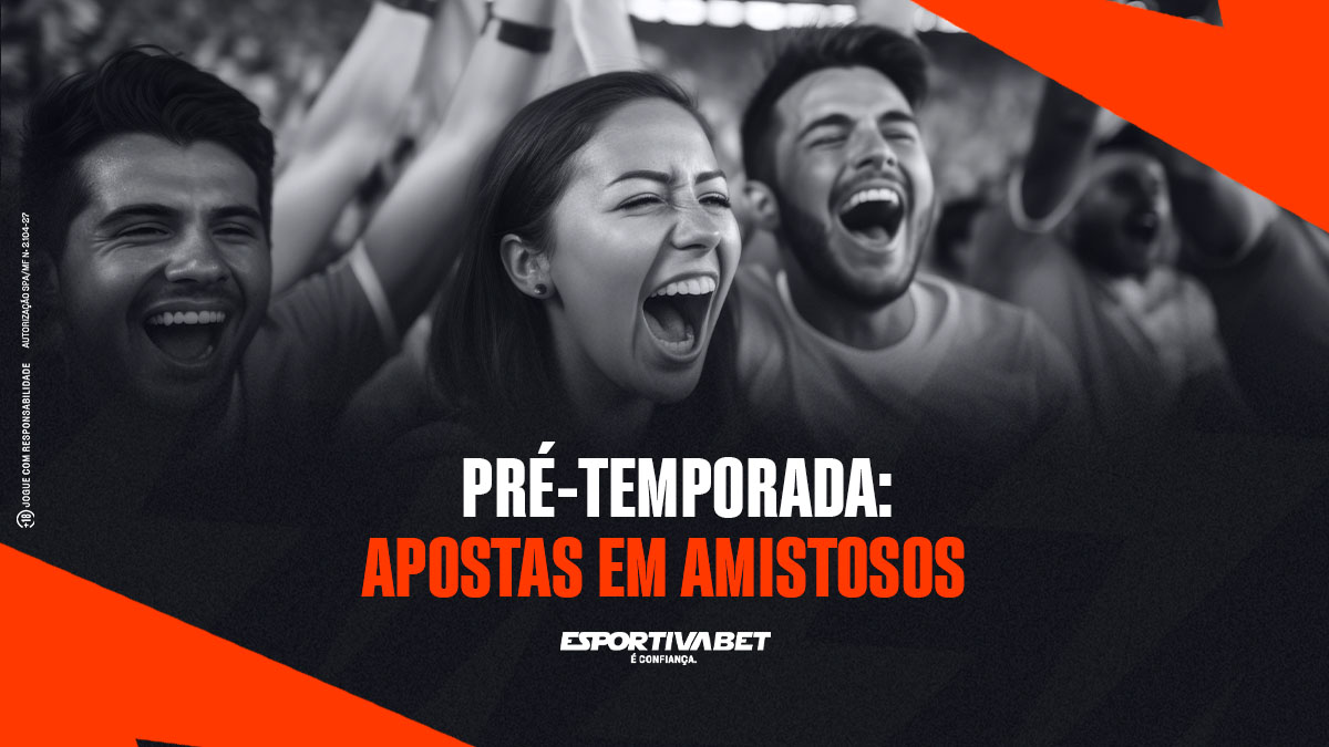 Pré-temporada: apostas em amistosos