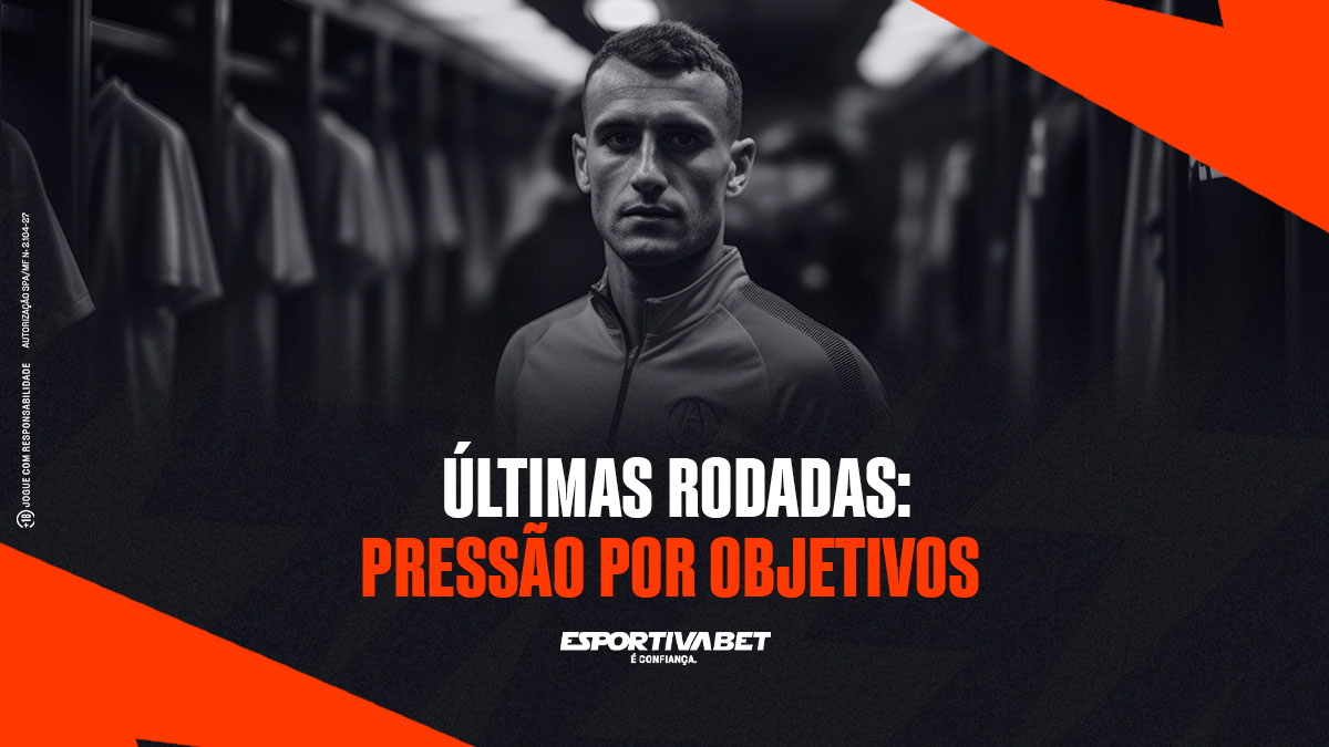 Últimas rodadas: pressão por objetivos