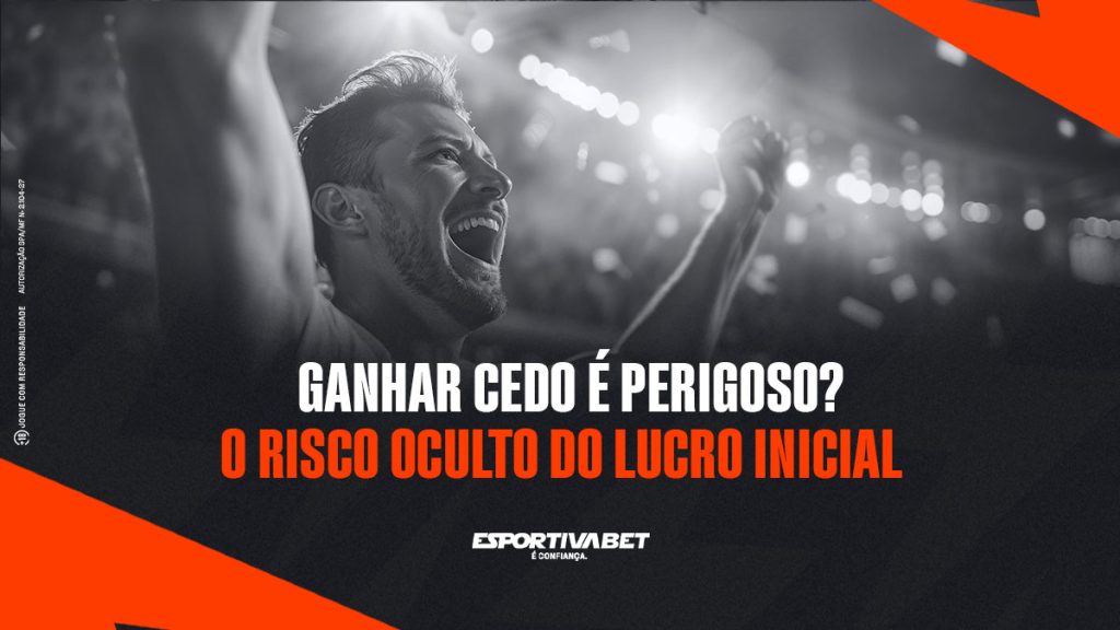 Ganhar cedo é perigoso? O risco oculto do lucro inicial