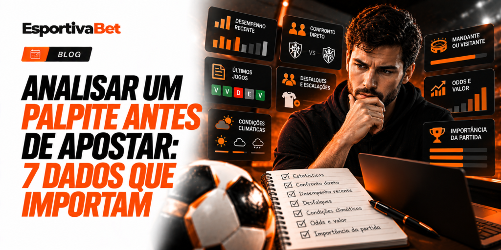 Analisar um Palpite Antes de Apostar: 7 Dados Que Importam