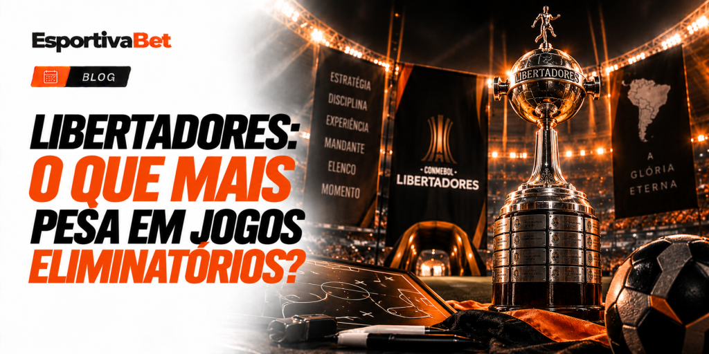 Libertadores: O Que Mais Pesa em Jogos Eliminatórios?